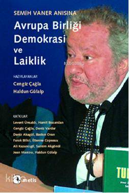 Semih Vaner Anısına Avrupa Birliği, Demokrasi ve Laiklik - Kitapiks.co