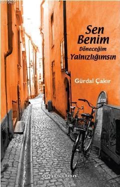 Sen Benim Döneceğim Yalnızlığımsın - Kitapiks.com