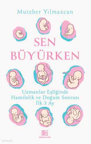 Sen Büyürken;Uzmanlar Eşliğinde Hamilelik ve Doğum Sonrası İlk 3 Ay