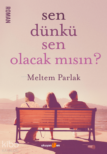 Sen Dünkü Sen Olacak mısın ? - Kitapiks.com