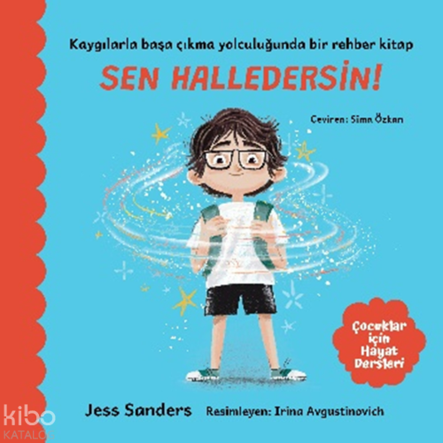 Sen Halledersin!;Kaygılarla Başa Çıkma Yolunda Bir Rehber Kitap