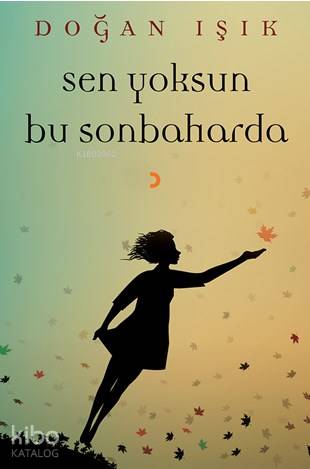 Sen Yoksun Bu Sonbaharda; Sen Yoksun Bu Sonbaharda - Kitapiks.com