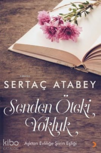 Senden Öteki Yokluk Aşktan Evliliğe Şiirin Eşliği - Kitapiks.com