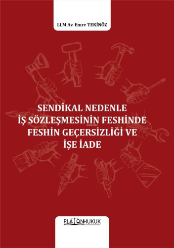 Sendikal Nedenle İş Sözleşmesinin Feshinde Feshin Geçersizliği Ve İşe İade