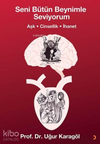 Seni Bütün Beynimle Seviyorum; Aşk, Cinsellik, İhanet