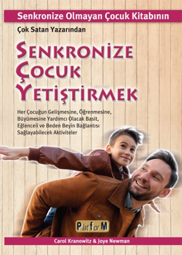 Senkronize Çocuk Yetiştirmek ;Senkronize Olmayan Çocuk Kitabının Çok Satan Yazarından Her Çocuğun Gelişmesine, Öğrenmesine, Büyümesine Yardımcı Olacak Basit, Eğlenceli Ve Beden Beyin Bağlantısı Sağlayabilecek Aktiviteler