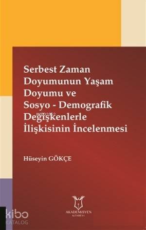 Serbest Zaman Doyumunun Yaşam Doyumu ve Sosyo - Demografik Değişkenlerle İlişkisinin İncelenmesi
