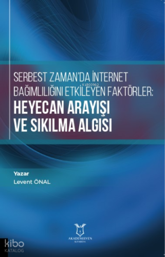 Serbest Zaman'da İnternet Bağımlılığını Etkileyen Faktörler: Heyecan Arayışı ve Sıkılma Algısı