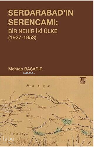 Serdarabad'ın Serencamı: Bir Nehir İki Ülke 1927-1953