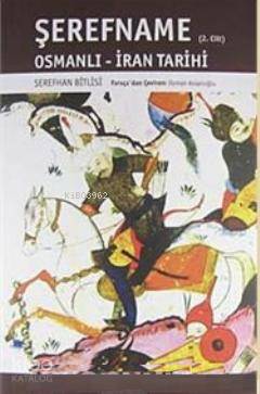 Şerefname; Osmanlı-İran Tarihi (2. Cilt)