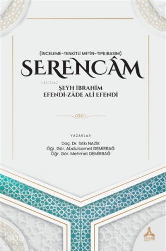 Serencam - Şeyh İbrahim Efendi-Zade Ali Efendi (İnceleme-Tenkitli Metin-Tıpkıbasım)