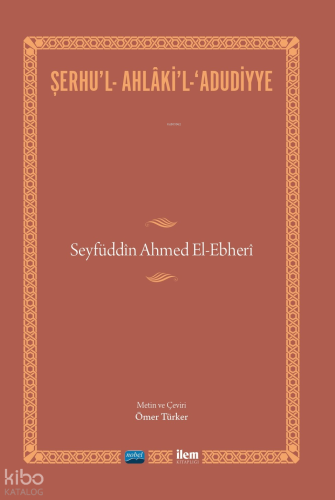 Şerhu'l-Ahlaki'l-Adudiyye; Seyfüddin Ahmed El-Ebheri