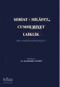 Şeriat - Hilafet - Cumhuriyet - Laiklik