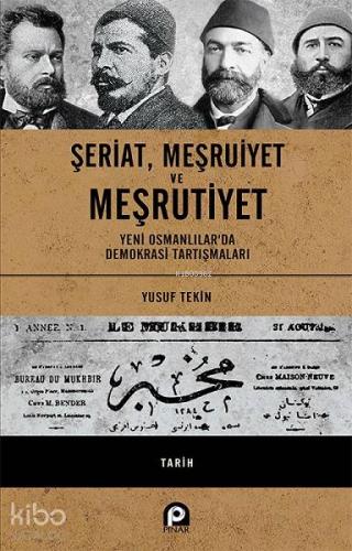 Şeriat, Meşruiyet ve Meşrutiyet - Ciltli; Yeni Osmanlılar'da Demokrasi Tartışmaları