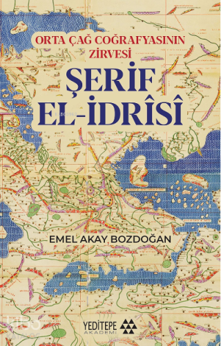 Şerif El - İdrîsî;Orta Çağ Coğrafyasının Zirvesi - Kitapiks.com