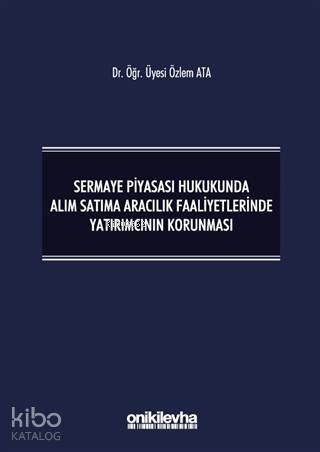 Sermaye Piyasası Hukukunda Alım Satıma Aracılık Faaliyetlerinde Yatırımcının Korunması