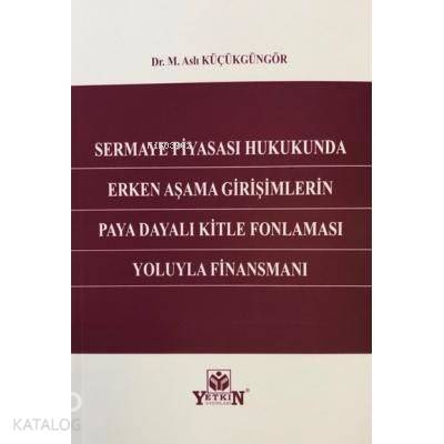 Sermaye Piyasası Hukukunda Erken Aşama Girişimlerin Paya Dayalı Kitle Fonlaması Yoluyla Finansmanı