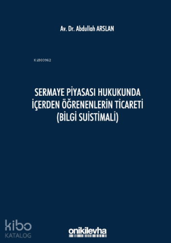 Sermaye Piyasası Hukukunda İçerden Öğrenenlerin Ticareti (Bilgi Suistimali)