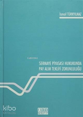 Sermaye Piyasası Hukukunda Pay Alım Teklifi Zorunluluğu - Kitapiks.com