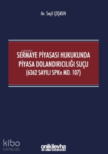 Sermaye Piyasası Hukukunda Piyasa Dolandırıcılığı Suçu (6362 Sayılı SPKn Md. 107)