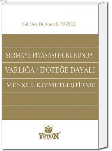 Sermaye Piyasası Hukukunda Varlığa / İpoteğe Dayalı Menkul Kıymetleştirme