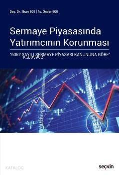 Sermaye Piyasasında Yatırımcının Korunması; "6362 Sayılı Sermaye Piyas