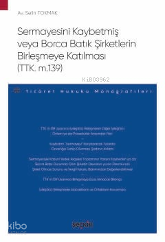 Sermayesini Kaybetmiş veya Borca Batık Şirketlerin Birleşmeye Katılması (TTK. m.139)