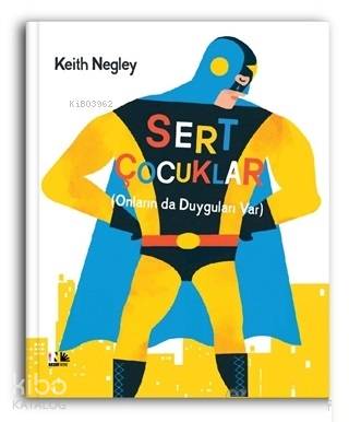 Sert Çocuklar; (Onların da Duyguları Var)
