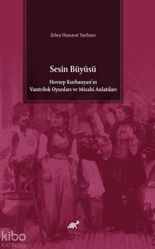 Sesin Büyüsü;Hovsep Kurbanyan'ın Vantrilok Oyunları ve Mizahi Anlatıları