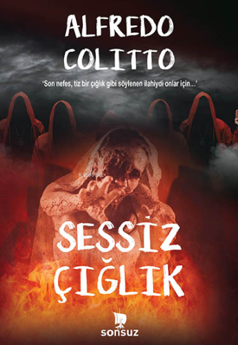 Sessiz Çığlık;‘Son nefes, tiz bir çığlık gibi söylenen ilahiydi onlar için…'