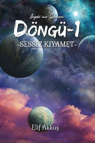 Sessiz Kıyamet - Döngü 1 - İlayda'nın Zamanı - Kitapiks.com