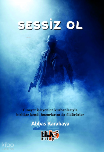 Sessiz Ol;Cinayet İşleyenler Kurbanlarıyla Birlikte Kendi Huzurlarını da Öldürürler