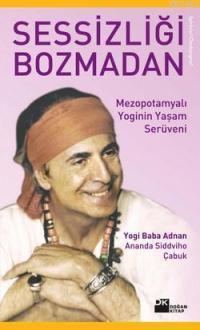 Sessizliği Bozmadan; Mezopotamyalı Yoginin Yaşam Serüveni - Kitapiks.c