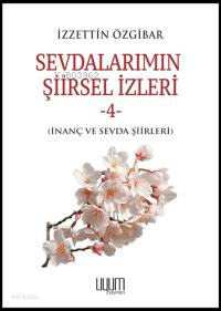 Sevdalarımın Şiirsel İzleri-4;İnanç Ve Sevda Şiirleri