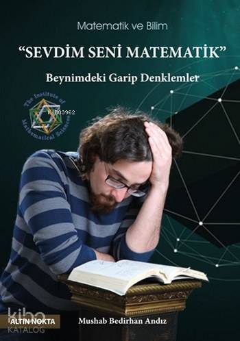 Sevdim Seni Matematik; Beynimdeki Garip Denklemler