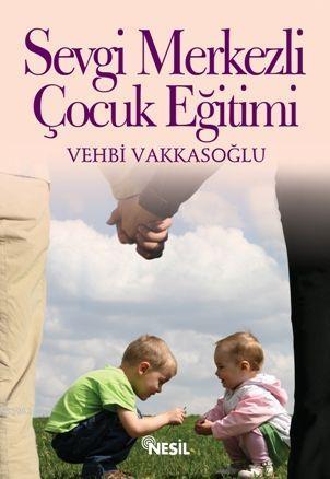 Sevgi Merkezli Çocuk Eğitimi - Kitapiks.com