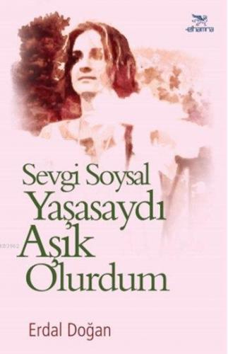 Sevgi Soysal Yaşasaydı Aşık Olurdum - Kitapiks.com