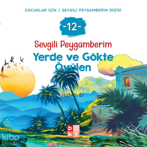 Sevgili Peygamberim - 12 Yerde ve Gökte Övülen;Çocuklar İçin Sevgili P