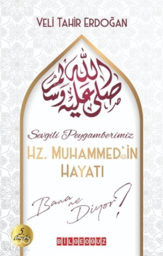 Sevgili Peygamberimiz Hz. Muhammed'in Hayatı Bana Ne Diyor?