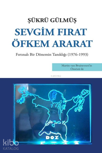Sevgim Fırat Öfkem Ararat;Fırtınalı Bir Dönemin Tanıklığı (1976 - 1993