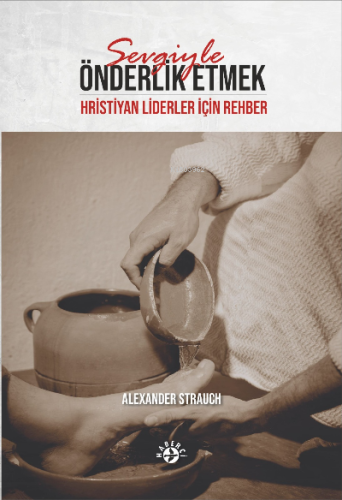 Sevgiyle Önderlik Etmek;Hristiyan Liderler için Rehber