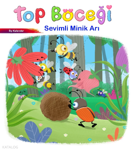 Sevimli Böcekler Serisi - Top Böceği (Resimli Masal 3-6 Yaş)