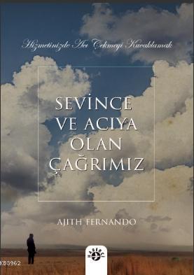 Sevince ve Acıya Olan Çağrımız; Hizmetinizde Acı Çekmeyi Kucaklamak