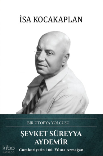 Şevket Süreyya Aydemir (Ciltli);Bir Ütopya Yolcusu