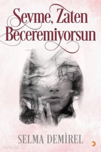 Sevme, Zaten Beceremiyorsun - Kitapiks.com