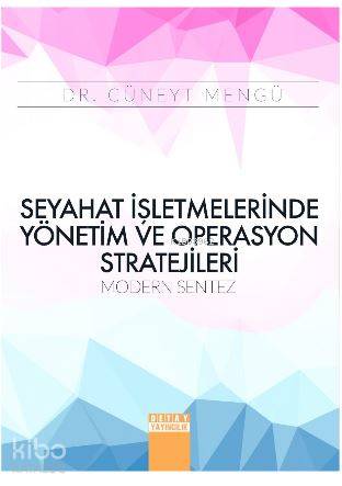 Seyahat İşletmelerinde Yönetim ve Operasyon Stratejileri; Modern Sentez