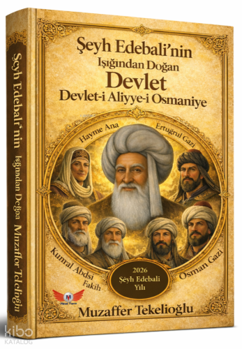 Şeyh Edebali'nin Işığında Doğan Devlet - Devlet-i Aliyye-i Osmaniye