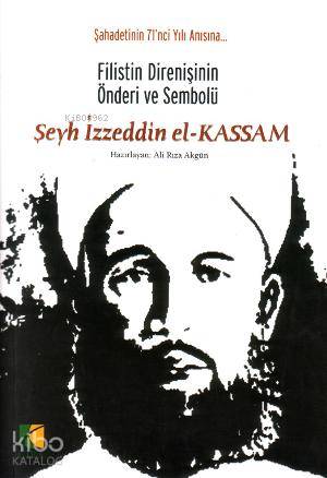 Şeyh İzzettin el-Kassam; Filistin Direnişinin Önderi ve Sembolü