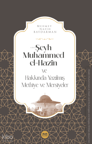 Şeyh Muhammed el-Hazîn ve Hakkında Yazılmış Methiye ve Mersiyeler