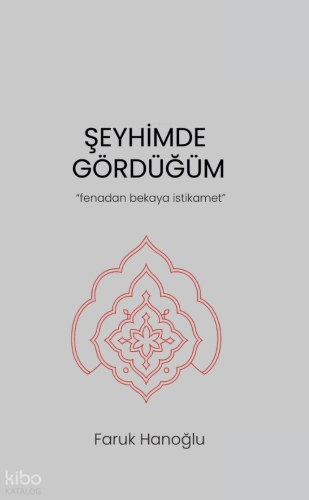Şeyhimde Gördüğüm;Fenadan Bekaya İstikamet